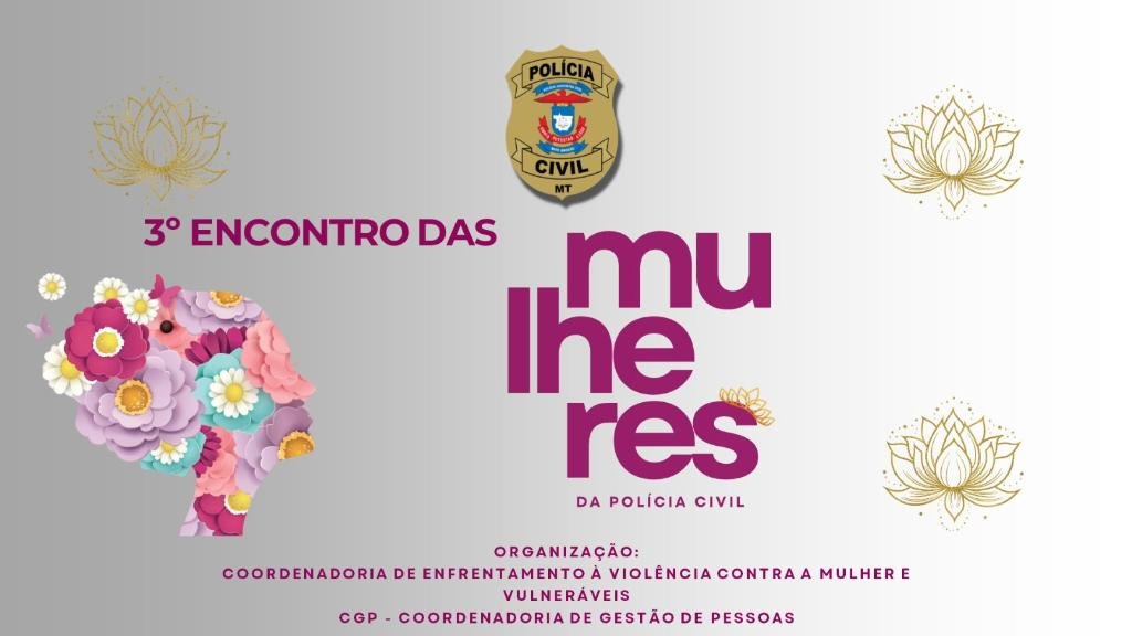 Mulheres da Polícia Civil: 3º Encontro em MT foca valorização